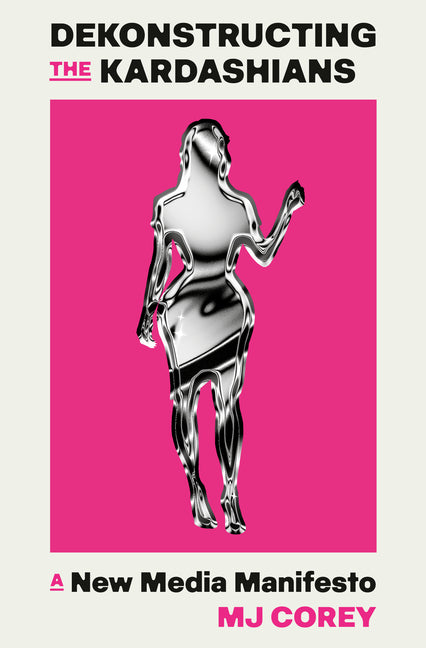 Dekonstructing the Kardashians: A New Media Manifesto