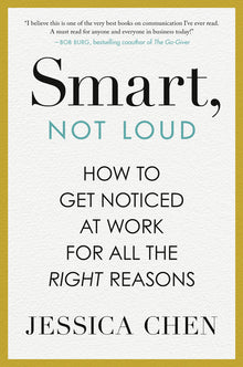 Smart, Not Loud: How to Get Noticed at Work for All the Right Reasons