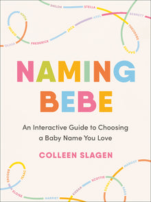 Naming Bebe: An Interactive Guide to Choosing a Baby Name You Love