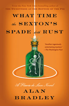What Time the Sexton's Spade Doth Rust: A Flavia de Luce Novel