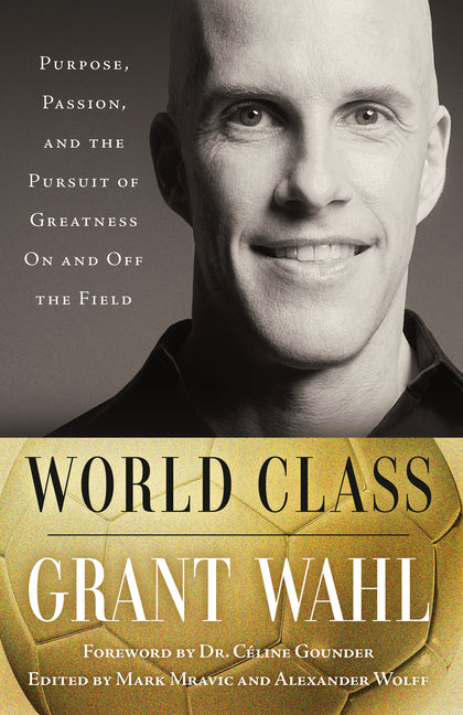 World Class: Purpose, Passion, and the Pursuit of Greatness On and Off the Field