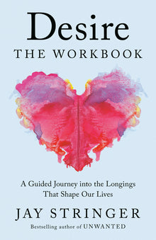 Desire: The Workbook: A Guided Journey Into the Longings That Shape Our Lives