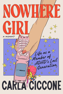 Nowhere Girl: Life as a Member of Adhd's Lost Generation