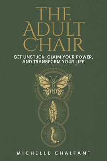 The Adult Chair: Get Unstuck, Claim Your Power, and Transform Your Life