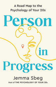 Person in Progress: A Road Map to the Psychology of Your 20s
