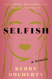 Selfish: Unlearning, Reclaiming, and Telling the Truth