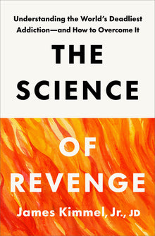 The Science of Revenge: Understanding the World's Deadliest Addiction--And How to Overcome It