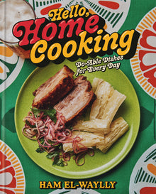 Hello, Home Cooking: Do-Able Dishes for Every Day: A Cookbook