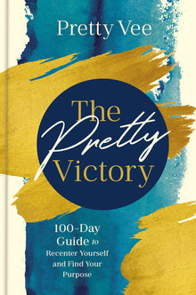 The Pretty Victory: 100-Day Guide to Recenter Yourself and Find Your Purpose; A Devotional and Guided Journal
