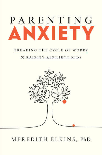 Parenting Anxiety: Breaking the Cycle of Worry and Raising Resilient Kids
