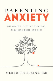 Parenting Anxiety: Breaking the Cycle of Worry and Raising Resilient Kids