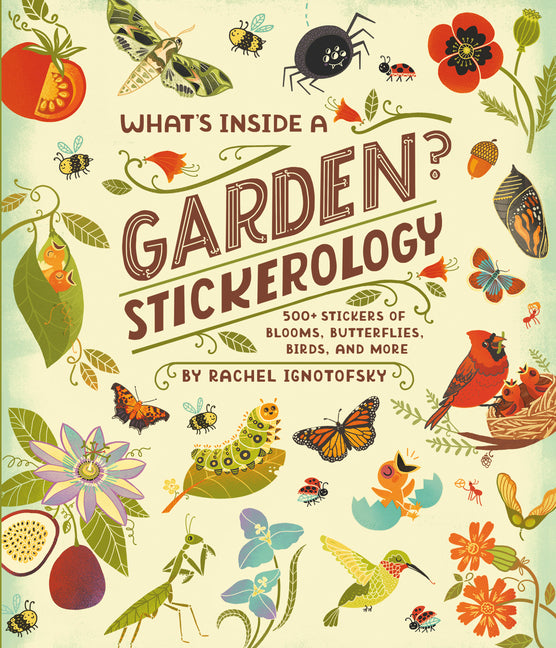 What's Inside a Garden? Stickerology: 500+ Stickers of Blooms, Butterflies, Birds, and More; Stickers for Gardeners, Nature-Lovers, and More; Stickers