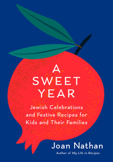 A Sweet Year: Jewish Celebrations and Festive Recipes for Kids and Their Families: A Cookbook