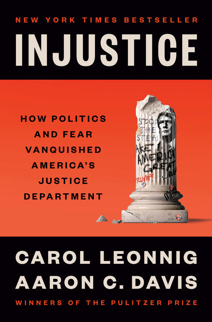 Injustice: How Politics and Fear Vanquished America's Justice Department