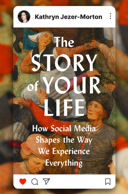 The Story of Your Life: How Social Media Shapes the Way We Experience Everything