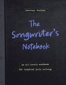 The Songwriter's Notebook: An All-Levels Workbook for Inspired Lyric Writing