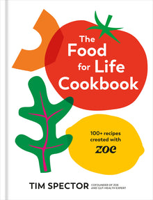 The Food for Life Cookbook: 100+ Recipes Created with Zoe [A Gut Health Cookbook]