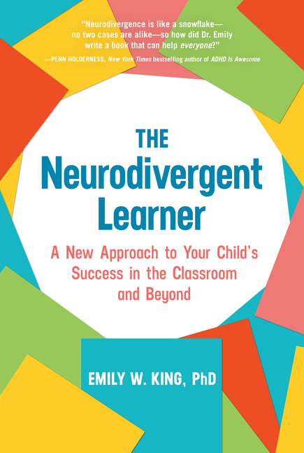 The Neurodivergent Learner: A New Approach to Your Child's Success in the Classroom and Beyond