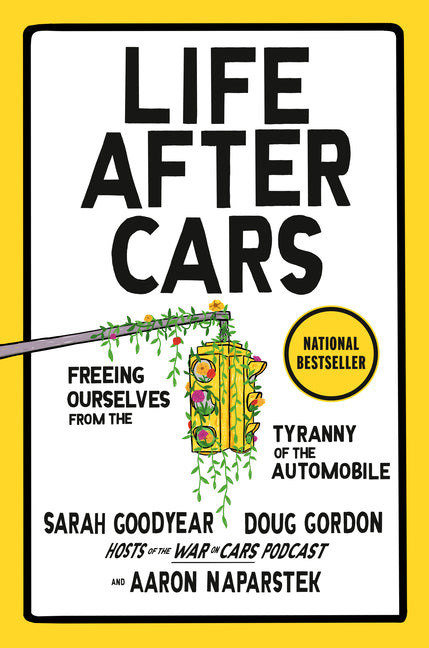 Life After Cars: Freeing Ourselves from the Tyranny of the Automobile