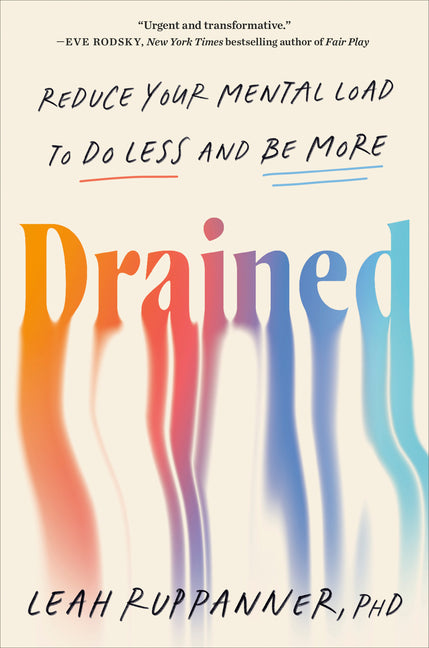 Drained: Reduce Your Mental Load to Do Less and Be More
