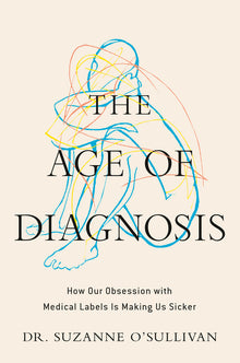 The Age of Diagnosis: How Our Obsession with Medical Labels Is Making Us Sicker