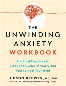 The Unwinding Anxiety Workbook: Practical Exercises to Break the Cycles of Worry and Fear to Heal Your Mind