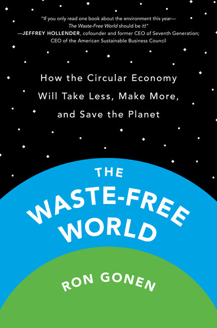 The Waste-Free World: How the Circular Economy Will Take Less, Make More, and Save the Planet