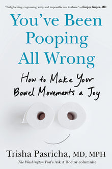 You've Been Pooping All Wrong: How to Make Your Bowel Movements a Joy