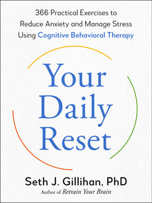 Your Daily Reset: 366 Practical Exercises to Reduce Anxiety and Manage Stress Using Cognitive Behavioral Therapy