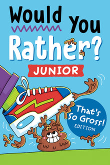 Would You Rather? Junior: That's So Gross! Edition: Funny, Smelly, Slimy, Disgusting, Yucky Questions That Make You Say Eww!