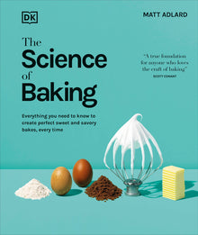 The Science of Baking: Everything You Need to Know to Create Perfect Sweet and Savory Bakes, Every Time