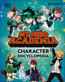 My Hero Academia Character Encyclopedia: The Official Companion to More Than 100 Heroes, Villains, Students, and Teachers from the Hit Anime