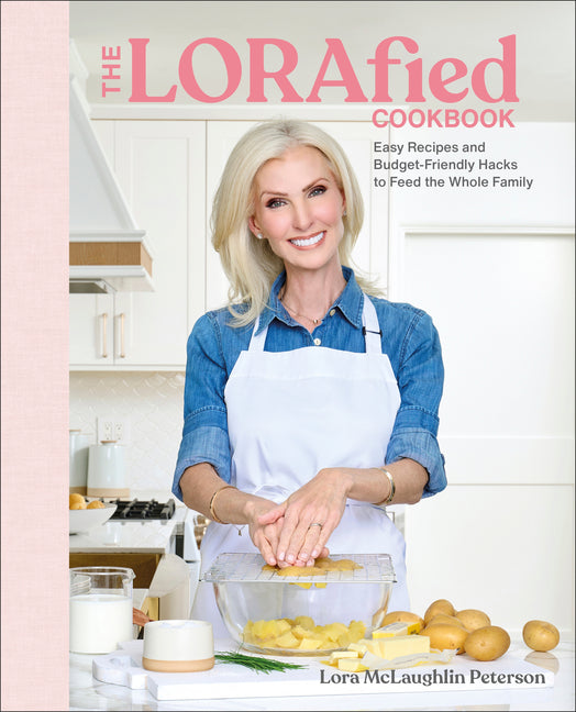 The Lorafied Cookbook: Easy Recipes and Budget-Friendly Hacks to Feed the Whole Family