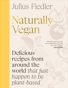 Naturally Vegan: Delicious Recipes from Around the World That Just Happen to Be Plant-Based