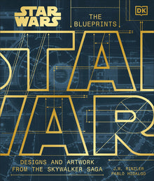 Star Wars the Blueprints: Designs and Artwork from the Skywalker Saga
