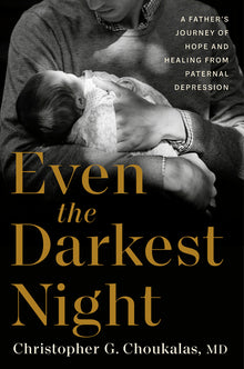 Even the Darkest Night: A Father's Journey of Hope and Healing from Paternal Depression
