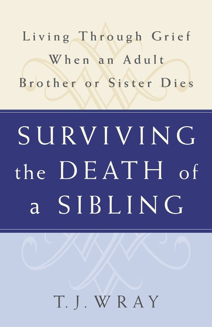Surviving the Death of a Sibling: Living Through Grief When an Adult Brother or Sister Dies