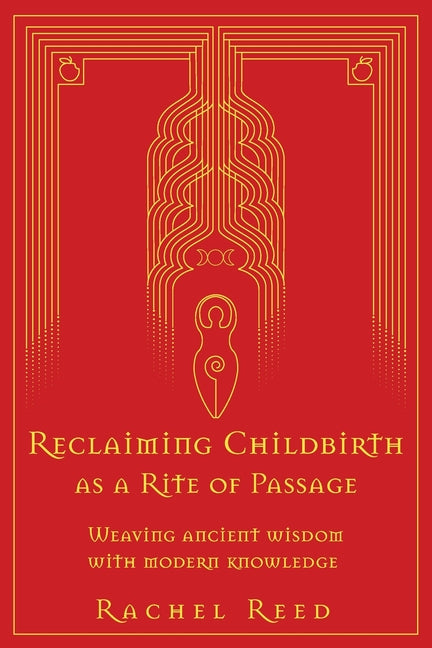 Reclaiming Childbirth as a Rite of Passage: Weaving ancient wisdom with modern knowledge