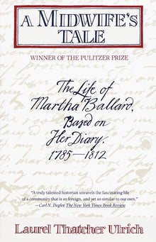 A Midwife's Tale: The Life of Martha Ballard, Based on Her Diary, 1785-1812 (Pulitzer Prize Winner)