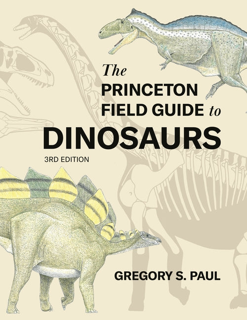 The Princeton Field Guide to Dinosaurs (Third Edition)