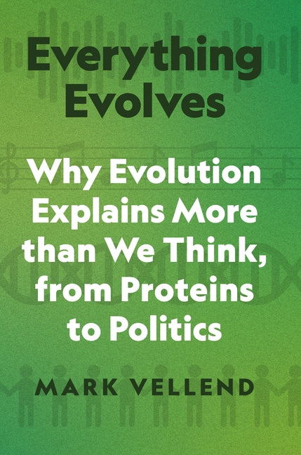 Everything Evolves: Why Evolution Explains More Than We Think, from Proteins to Politics