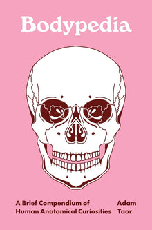 Bodypedia: A Brief Compendium of Human Anatomical Curiosities