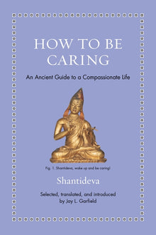 How to Be Caring: An Ancient Guide to a Compassionate Life
