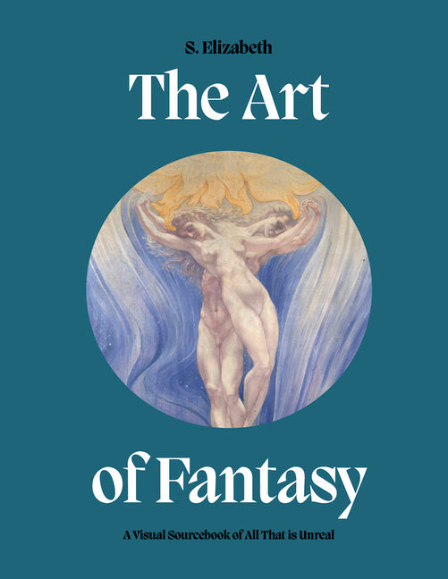 The Art of Fantasy: A Visual Sourcebook of All That Is Unreal