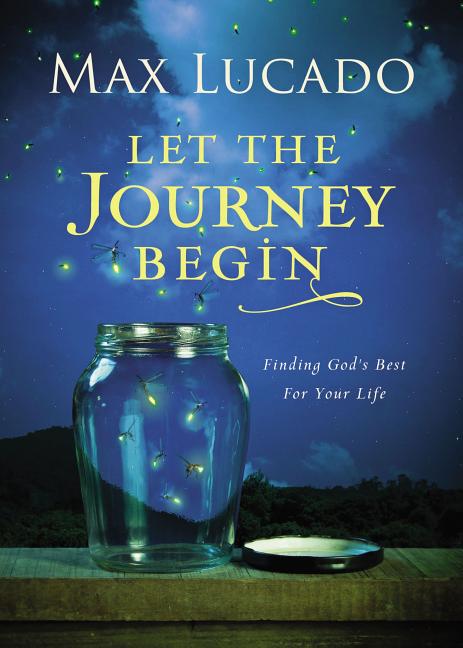 Let the Journey Begin: Finding God's Best for Your Life - The Perfect Christian Graduation Gift to Celebrate Your Grad