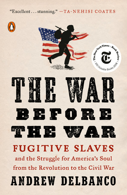 The War Before the War: The War Before the War: Fugitive Slaves and the Struggle for America's Soul from the Revolution to the Civil War