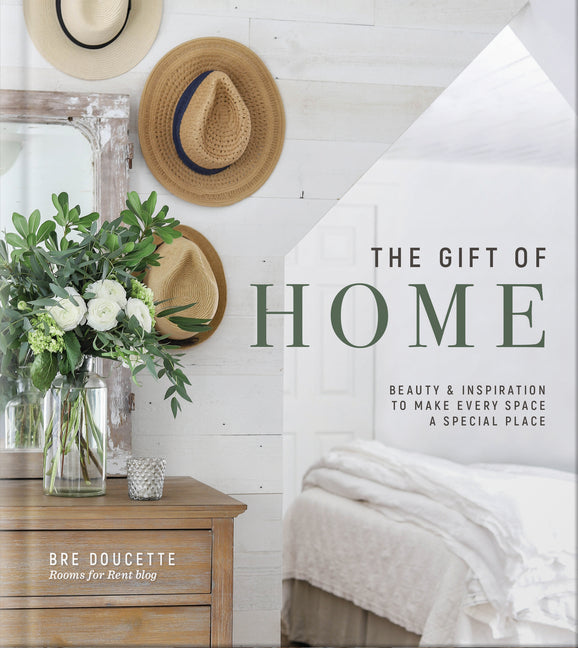 The Gift of Home: Beauty and Inspiration to Make Every Space a Special Place
