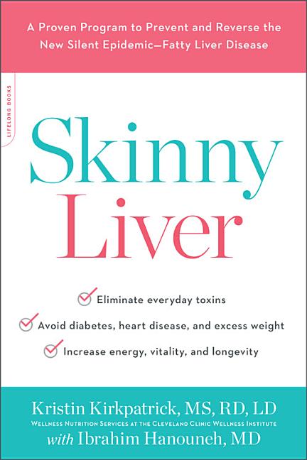 Skinny Liver: A Proven Program to Prevent and Reverse the New Silent Epidemic--Fatty Liver Disease
