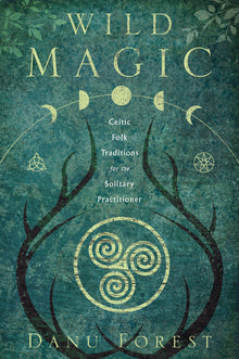 Wild Magic: Celtic Folk Traditions for the Solitary Practitioner