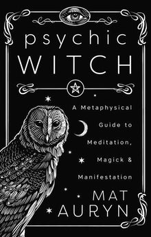 Psychic Witch: Deluxe Hardcover Edition: A Metaphysical Guide to Meditation, Magick & Manifestation